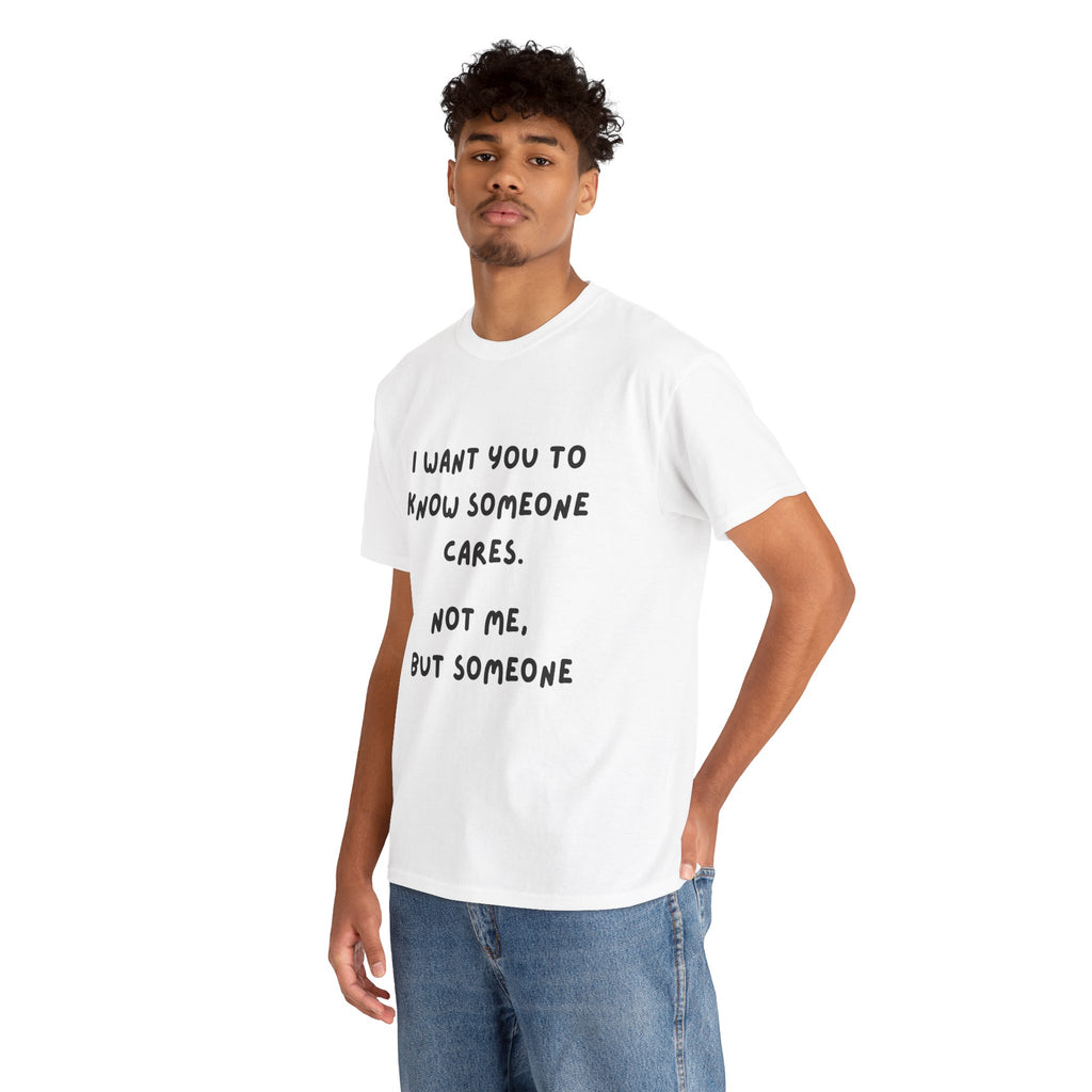 I Want You To Know Someone Cares tee | Text Graphic Shirt, Sarcastic Quote Tee