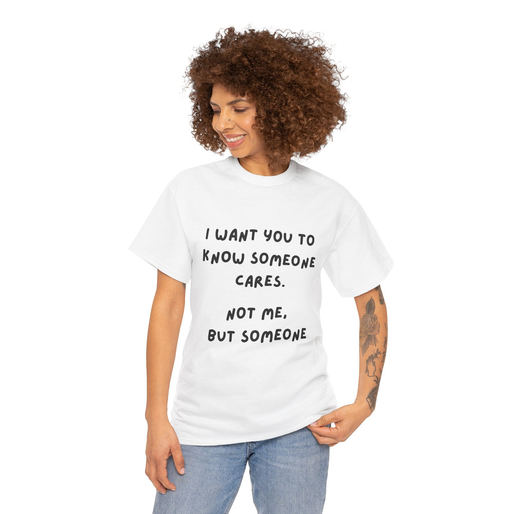 I Want You To Know Someone Cares tee | Text Graphic Shirt, Sarcastic Quote Tee