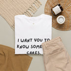 I Want You To Know Someone Cares tee | Text Graphic Shirt, Sarcastic Quote Tee
