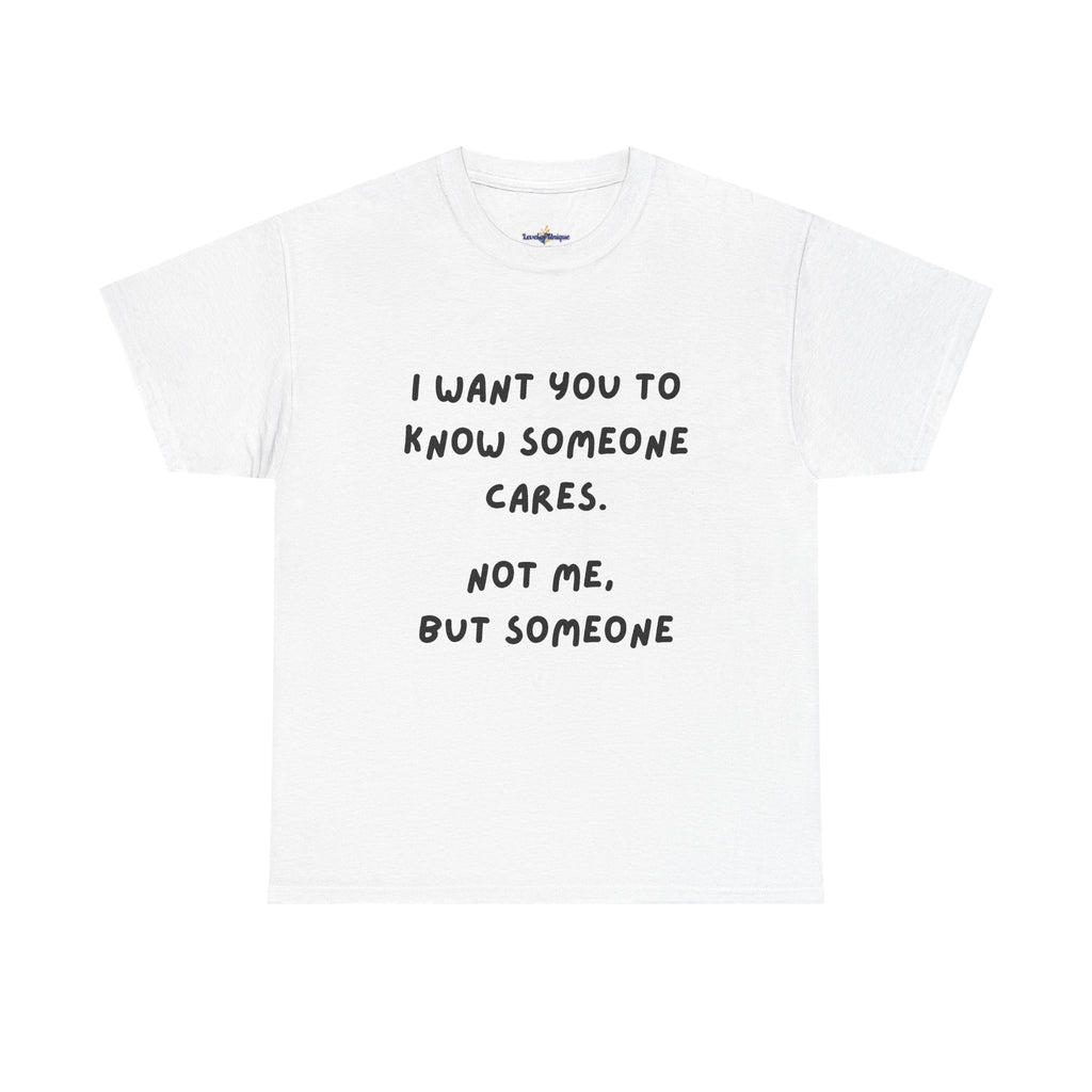 I Want You To Know Someone Cares tee | Text Graphic Shirt, Sarcastic Quote Tee